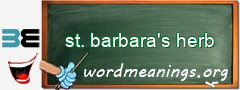 WordMeaning blackboard for st. barbara's herb
